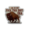I Am In My Fuck This Shit Era Sticker