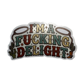 I Am A Fucking Delight Sticker