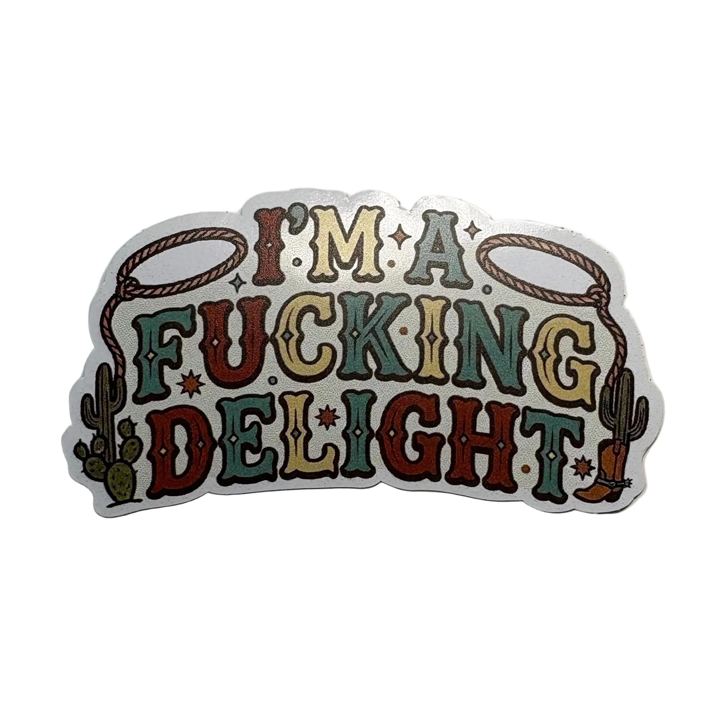 I Am A Fucking Delight Sticker