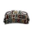I Am A Ray of Fucking Sunshine Sticker