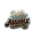 I'm The Nicest Asshole You Will Ever Meet Sticker