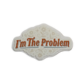 I'm The Problem Sticker