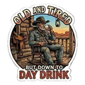 Old And Tired But Down to Day Drink Sticker