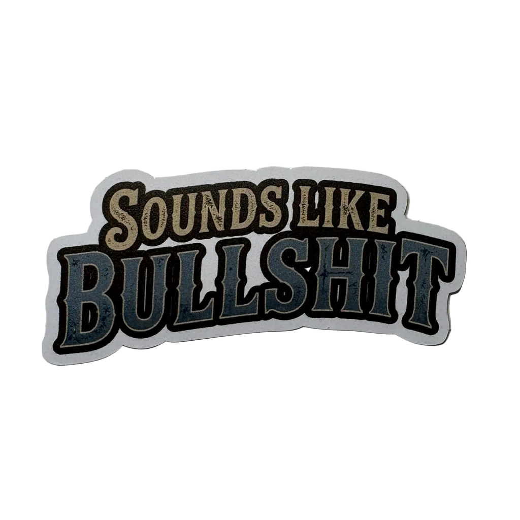 Sounds Like Bullshit Sticker