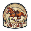 Wouldn't Pass A Vet Check Sticker